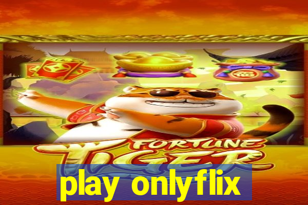 play onlyflix
